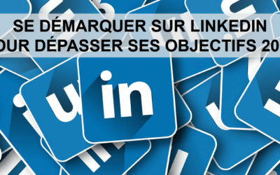 SE DÉMARQUER SUR LINKEDIN POUR DÉPASSER SES OBJECTIFS 2019